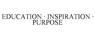 EDUCATION. INSPIRATION. PURPOSE.