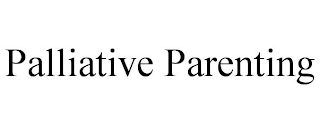 PALLIATIVE PARENTING