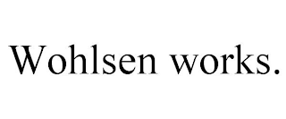 WOHLSEN WORKS.