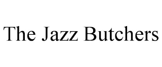 THE JAZZ BUTCHERS