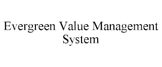 EVERGREEN VALUE MANAGEMENT SYSTEM