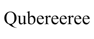 QUBEREEREE