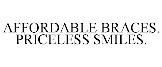 AFFORDABLE BRACES. PRICELESS SMILES.