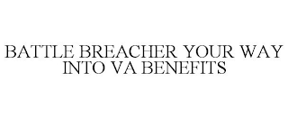 BATTLE BREACHER YOUR WAY INTO VA BENEFITS