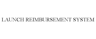 LAUNCH REIMBURSEMENT SYSTEM