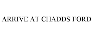 ARRIVE AT CHADDS FORD