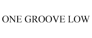 ONE GROOVE LOW