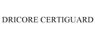 DRICORE CERTIGUARD