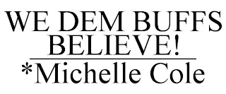 WE DEM BUFFS BELIEVE!___________*MICHELLE COLE