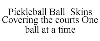 PICKLEBALL BALL SKINS COVERING THE COURTS ONE BALL AT A TIME