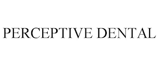 PERCEPTIVE DENTAL