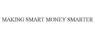 MAKING SMART MONEY SMARTER