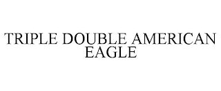 TRIPLE DOUBLE AMERICAN EAGLE