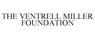 THE VENTRELL MILLER FOUNDATION