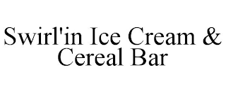 SWIRL'IN ICE CREAM & CEREAL BAR