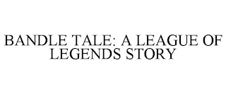 BANDLE TALE: A LEAGUE OF LEGENDS STORY