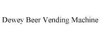 DEWEY BEER VENDING MACHINE