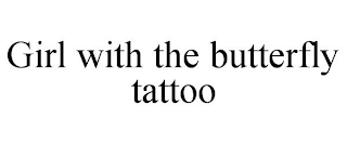 GIRL WITH THE BUTTERFLY TATTOO