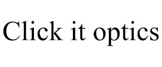 CLICK IT OPTICS