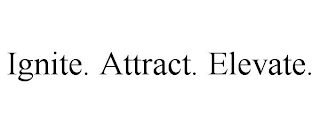 IGNITE. ATTRACT. ELEVATE.