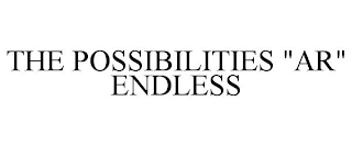 THE POSSIBILITIES "AR" ENDLESS