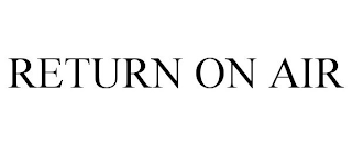 RETURN ON AIR