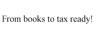 FROM BOOKS TO TAX READY!