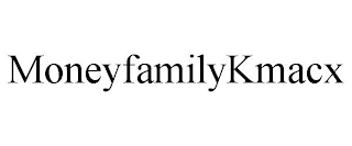 MONEYFAMILYKMACX