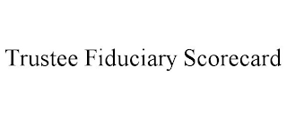 TRUSTEE FIDUCIARY SCORECARD