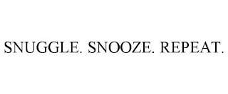 SNUGGLE. SNOOZE. REPEAT.