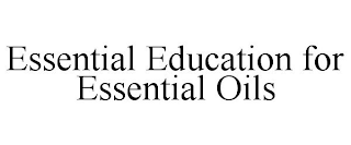 ESSENTIAL EDUCATION FOR ESSENTIAL OILS