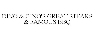 DINO & GINO'S GREAT STEAKS & FAMOUS BBQ