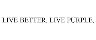 LIVE BETTER. LIVE PURPLE.