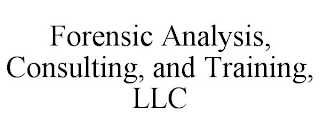FORENSIC ANALYSIS, CONSULTING, AND TRAINING, LLC