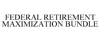 FEDERAL RETIREMENT MAXIMIZATION BUNDLE