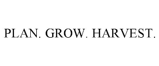 PLAN. GROW. HARVEST.