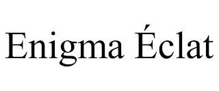 ENIGMA ÉCLAT