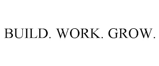 BUILD. WORK. GROW.