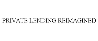 PRIVATE LENDING REIMAGINED