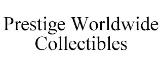 PRESTIGE WORLDWIDE COLLECTIBLES