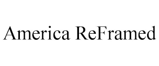 AMERICA REFRAMED