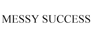 MESSY SUCCESS