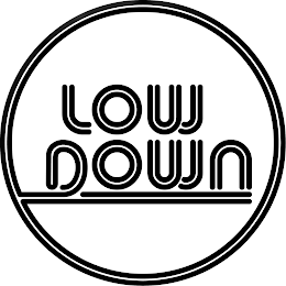 LOW DOWN