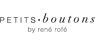 PETITS · BOUTONS BY RENÉ  ROFÉ