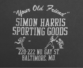 "YOUR OLD FRIEND" SIMON HARRIS SPORTING GOODS 220-222 NO. GAY ST. BALTIMORE, MD.