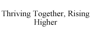 THRIVING TOGETHER, RISING HIGHER