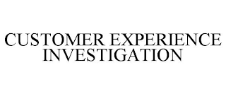 CUSTOMER EXPERIENCE INVESTIGATION