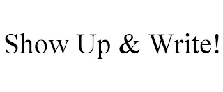 SHOW UP & WRITE!