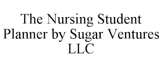 THE NURSING STUDENT PLANNER BY SUGAR VENTURES LLC