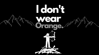 I DON'T WEAR ORANGE.